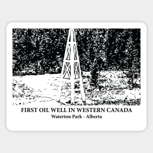 First Oil Well in Western Canada - Waterton Park AB Magnet